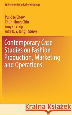 Contemporary Case Studies on Fashion Production, Marketing and Operations Pui-Sze Chow Chun Hung Chiu Amy C 9789811070068 Springer - książka