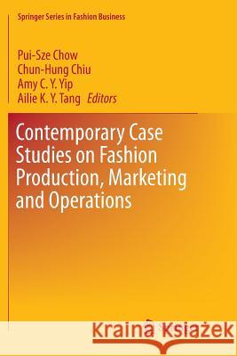 Contemporary Case Studies on Fashion Production, Marketing and Operations Pui-Sze Chow Chun-Hung Chiu Amy C 9789811349843 Springer - książka