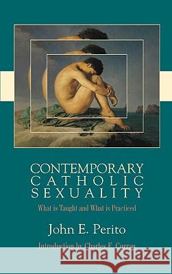 Contemporary Catholic Sexuality: What Is Taught and What Is Practiced Perito, John E. 9780824519681 Crossroad Publishing Company - książka