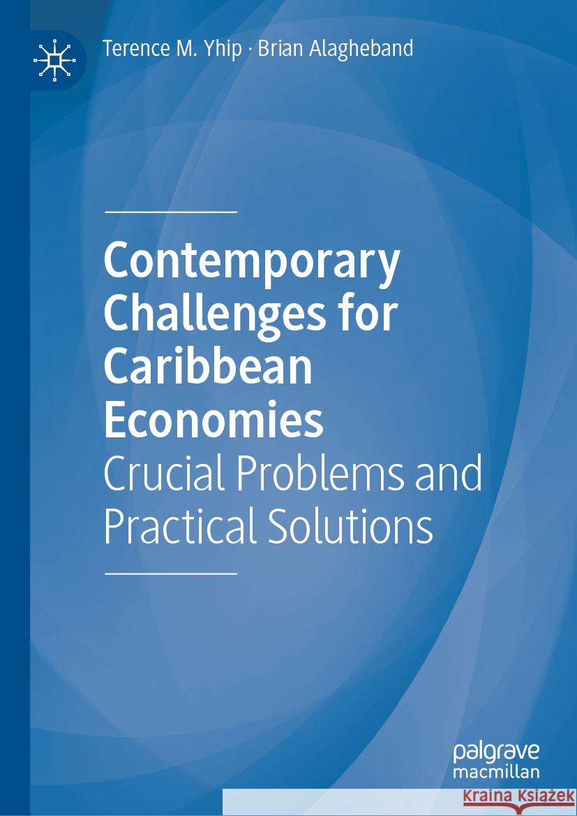 Contemporary Challenges for Caribbean Economies: Crucial Problems and Practical Solutions Terence M. Yhip Brian Alagheband 9783031574917 Palgrave MacMillan - książka