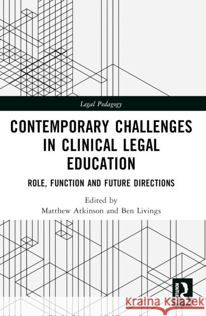 Contemporary Challenges in Clinical Legal Education: Role, Function and Future Directions Matthew Atkinson Ben Livings 9781032544427 Taylor & Francis Ltd - książka