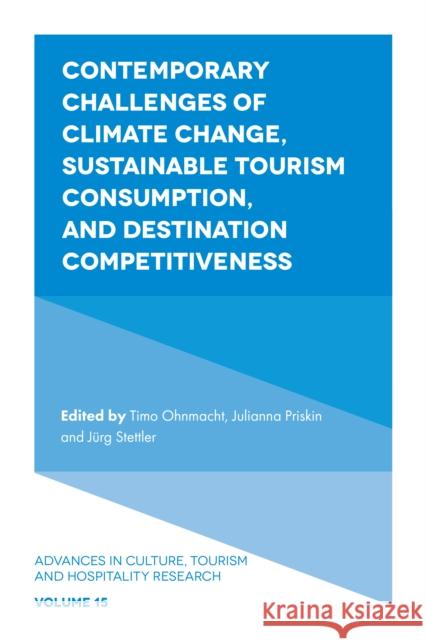 Contemporary Challenges of Climate Change, Sustainable Tourism Consumption, and Destination Competitiveness Timo Ohnmacht (Lucerne University of Applied Sciences and Arts, Switzerland), Julianna Priskin (Lucerne University of Ap 9781787563445 Emerald Publishing Limited - książka