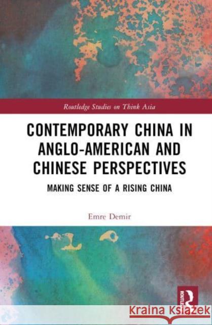 Contemporary China in Anglo-American and Chinese Perspectives: Making Sense of a Rising China Demir, Emre 9781032291918 Taylor & Francis Ltd - książka