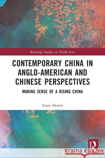 Contemporary China in Anglo-American and Chinese Perspectives: Making Sense of a Rising China Demir, Emre 9781032292618 Taylor & Francis Ltd - książka