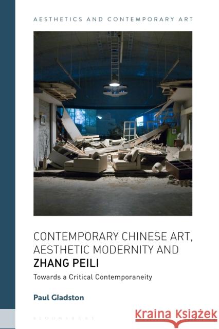 Contemporary Chinese Art, Aesthetic Modernity and Zhang Peili: Towards a Critical Contemporaneity Gladston, Paul 9781350041974 Bloomsbury Academic - książka