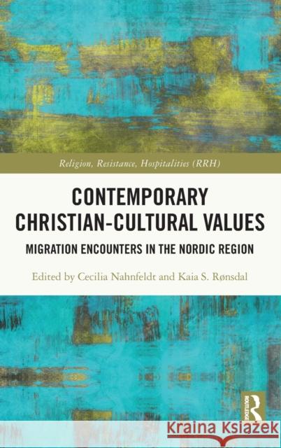 Contemporary Christian-Cultural Values: Migration Encounters in the Nordic Region Cecilia Nahnfeldt Kaia S. R 9780367495657 Routledge - książka