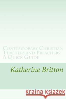 Contemporary Christian Teachers and Preachers: A Quick Guide MS Katherine Nelson Britton 9781540461339 Createspace Independent Publishing Platform - książka