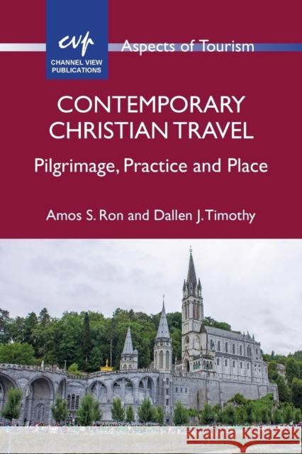 Contemporary Christian Travel: Pilgrimage, Practice and Place Amos S. Ron Dallen J. Timothy 9781845416638 Channel View Publications - książka