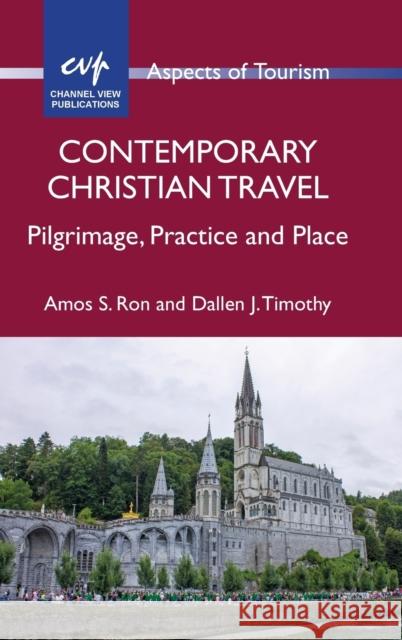 Contemporary Christian Travel: Pilgrimage, Practice and Place Amos S. Ron Dallen J. Timothy 9781845416645 Channel View Publications - książka