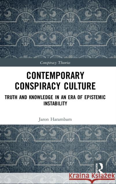 Contemporary Conspiracy Culture: Truth and Knowledge in an Era of Epistemic Instability Jaron Harambam 9780367347413 Routledge - książka