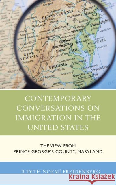 Contemporary Conversations on Immigration in the United States: The View from Prince George's County, Maryland Judith Noem Freidenberg 9780739182628 Lexington Books - książka