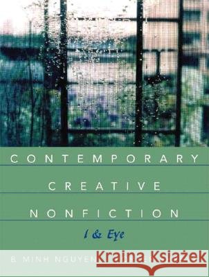 Contemporary Creative Nonfiction: I & Eye B. Minh Nguyen Porter Shreve Bich Minh Nguyen 9780321198174 Longman Publishing Group - książka