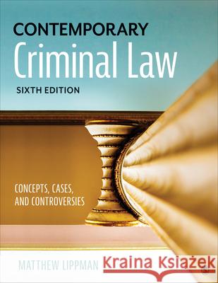 Contemporary Criminal Law: Concepts, Cases, and Controversies Matthew Lippman 9781071812990 Sage Publications, Inc - książka