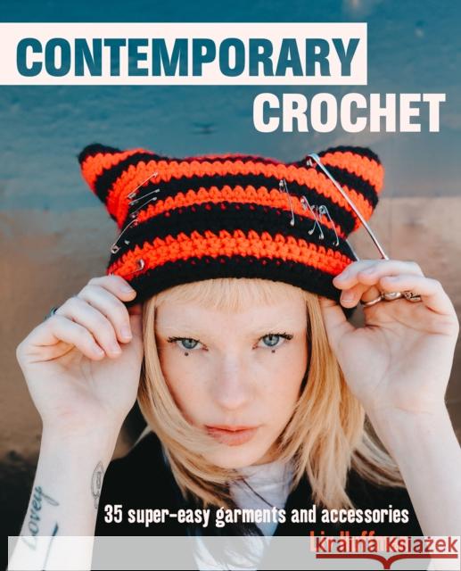 Contemporary Crochet: 35 Super-Easy Garments and Accessories Liv Huffman 9781800651357 Ryland, Peters & Small Ltd - książka