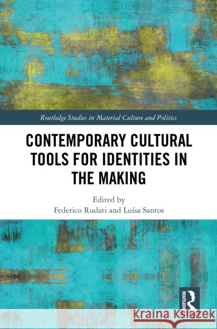 Contemporary Cultural Tools for Identities in the Making Federico Rudari Lu?sa Santos 9781032679938 Routledge - książka
