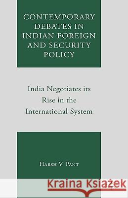 Contemporary Debates in Indian Foreign and Security Policy: India Negotiates Its Rise in the International System Pant, Harsh V. 9780230604582 Palgrave MacMillan - książka