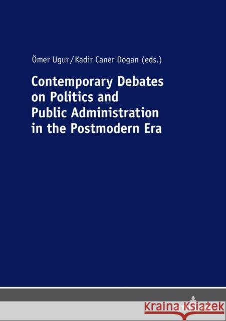 Contemporary Debates on Politics and Public Administration in the Postmodern Era OEmer Ugur Kadir Caner Dogan  9783631796337 Peter Lang AG - książka