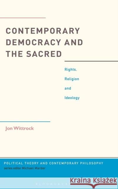 Contemporary Democracy and the Sacred: Rights, Religion and Ideology Jon Wittrock Michael Marder 9781350058835 Bloomsbury Academic - książka