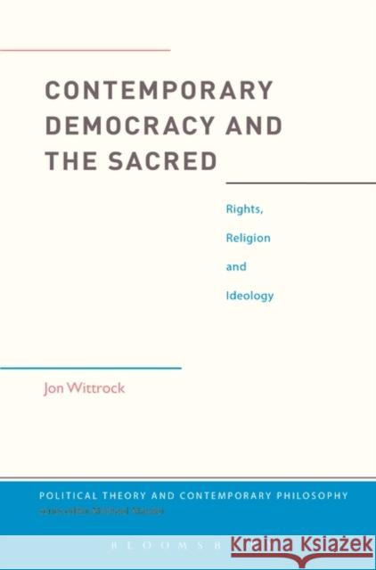 Contemporary Democracy and the Sacred: Rights, Religion and Ideology Jon Wittrock Michael Marder 9781350146662 Bloomsbury Academic - książka