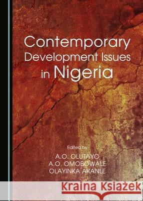 Contemporary Development Issues in Nigeria Olayinka Akanle, A.O. Olutayo, A.O. Omobowale 9781443872683 Cambridge Scholars Publishing (RJ) - książka