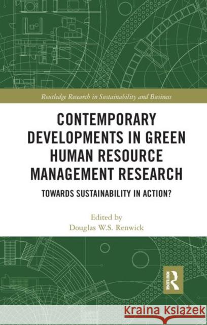Contemporary Developments in Green Human Resource Management Research: Towards Sustainability in Action? Douglas W. S. Renwick 9780367376871 Routledge - książka