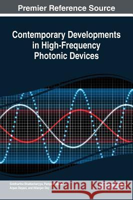 Contemporary Developments in High-Frequency Photonic Devices Siddhartha Bhattacharyya Pampa Debnath Arpan Deyasi 9781522585312 Engineering Science Reference - książka