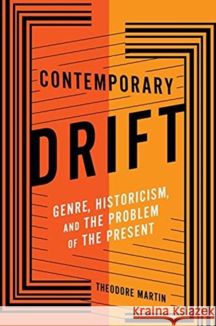 Contemporary Drift: Genre, Historicism, and the Problem of the Present Theodore Martin 9780231181938 Columbia University Press - książka