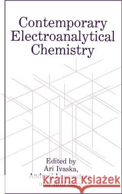 Contemporary Electroanalytical Chemistry A. Ivaska A. Lewenstam R. Sara 9780306438189 Springer - książka