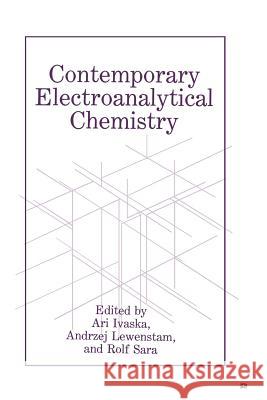 Contemporary Electroanalytical Chemistry A. Ivaska A. Lewenstam R. Sara 9781489937063 Springer - książka