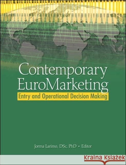 Contemporary Euromarketing: Entry and Operational Decision Making: Entry and Operational Decision Making Larimo, Jorma 9780789035400 International Business Press - książka