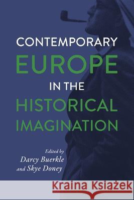 Contemporary Europe in the Historical Imagination Darcy Buerkle Skye Doney 9780299342401 University of Wisconsin Press - książka