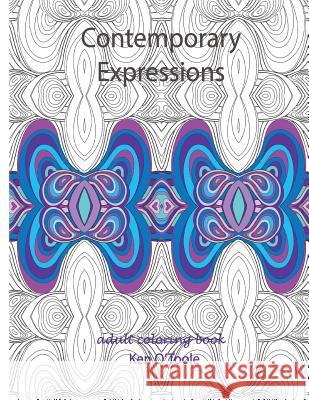 Contemporary Expressions: A Coloring Book for Adults Based on the Artwork of Ken O'Toole Ken O'Toole Barbara O'Toole 9781523258338 Createspace Independent Publishing Platform - książka