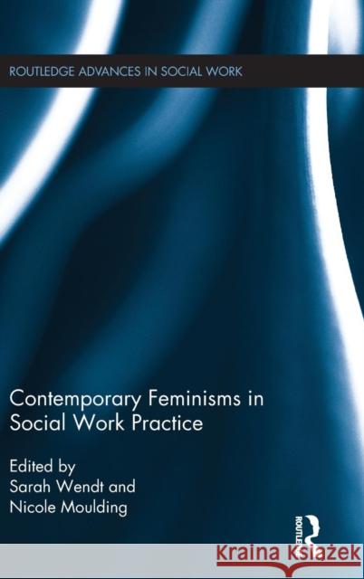 Contemporary Feminisms in Social Work Practice Nicole Moulding Sarah Wendt 9781138025707 Routledge - książka