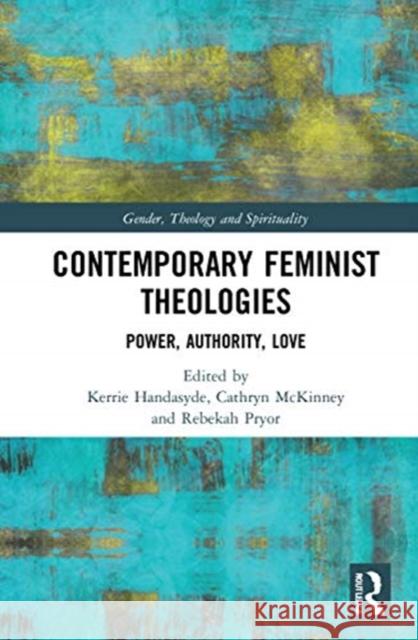 Contemporary Feminist Theologies: Power, Authority, Love Kerrie Handasyde Cathryn McKinney Rebekah Pryor 9780367490805 Routledge - książka