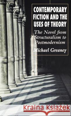 Contemporary Fiction and the Uses of Theory: The Novel from Structuralism to Postmodernism Greaney, M. 9781403991461 Palgrave MacMillan - książka