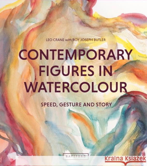 Contemporary Figures in Watercolour: Speed, Gesture and Story Roy Joseph Butler 9781849946681 Batsford - książka