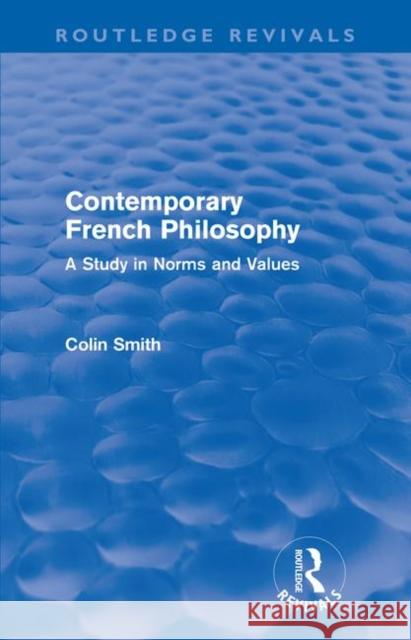 Contemporary French Philosophy (Routledge Revivals): A Study in Norms and Values Smith, Colin 9780415610834 Taylor and Francis - książka