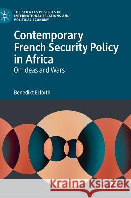 Contemporary French Security Policy in Africa: On Ideas and Wars Erforth, Benedikt 9783030175801 Palgrave MacMillan - książka