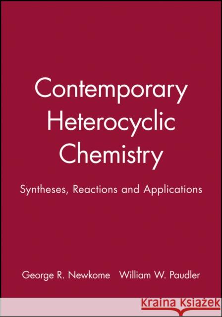 Contemporary Heterocyclic Chemistry: Syntheses, Reactions and Applications Newkome, George R. 9780471062790 Wiley-Interscience - książka