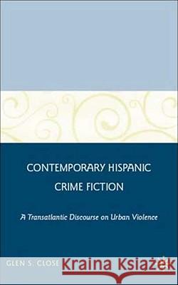 Contemporary Hispanic Crime Fiction: A Transatlantic Discourse on Urban Violence Close, G. 9780230607972 Palgrave MacMillan - książka