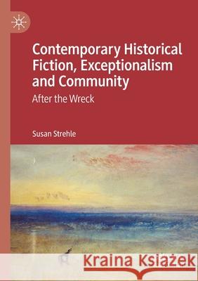 Contemporary Historical Fiction, Exceptionalism and Community: After the Wreck Strehle, Susan 9783030554682 Springer Nature Switzerland AG - książka