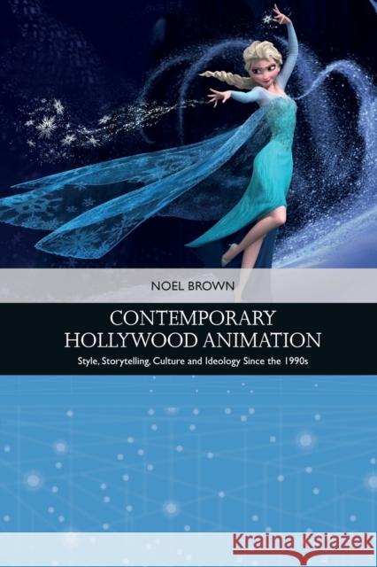 Contemporary Hollywood Animation: Style, Storytelling, Culture and Ideology Since the 1990s Noel Brown 9781399508070 Edinburgh University Press - książka