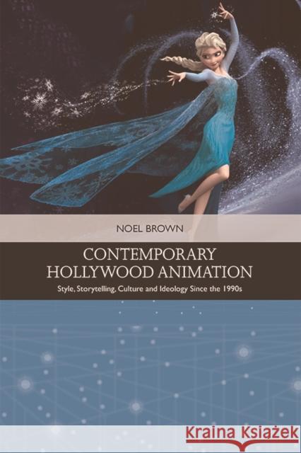 Contemporary Hollywood Animation: Style, Storytelling, Culture and Ideology Since the 1990s Noel Brown 9781474410564 Edinburgh University Press - książka