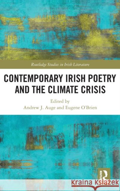 Contemporary Irish Poetry and the Climate Crisis Andrew J. Auge Eugene O'Brien 9780367714086 Routledge - książka