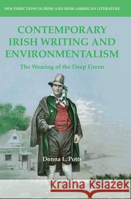 Contemporary Irish Writing and Environmentalism: The Wearing of the Deep Green Potts, Donna L. 9783319958965 Palgrave MacMillan - książka