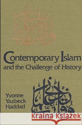 Contemporary Islam and the Challenge of History Yvonne Yazbeck Haddad 9780873955447 State University of New York Press - książka