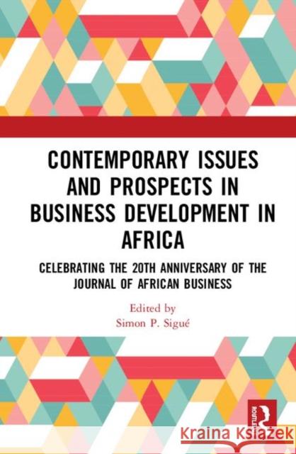 Contemporary Issues and Prospects in Business Development in Africa: Celebrating the 20th Anniversary of the Journal of African Business Simon P. Sigue 9780367355296 Routledge - książka