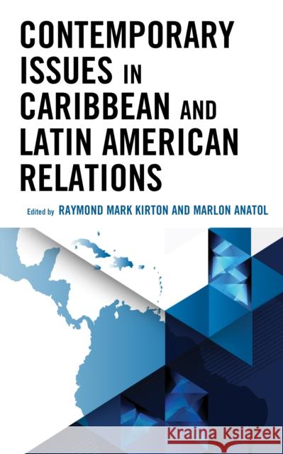 Contemporary Issues in Caribbean and Latin American Relations Raymond Mark Kirton Marlon Anatol Amanda Anatol 9781793655806 Lexington Books - książka