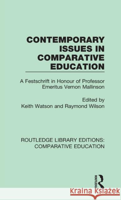 Contemporary Issues in Comparative Education: A Festschrift in Honour of Professor Emeritus Vernon Mallinson  9781138544185 Routledge Library Editions: Comparative Educa - książka