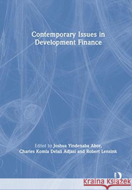 Contemporary Issues in Development Finance Joshua Yindenaba Abor Charles Koml Robert Lensink 9781138324312 Routledge - książka